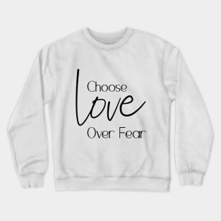 Choose Love Over Fear Crewneck Sweatshirt